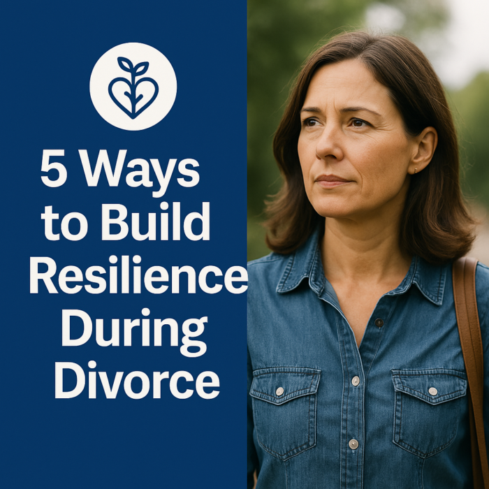 5 Ways to Build Resilience During Divorce 5 Ways to Build Resilience During Divorce